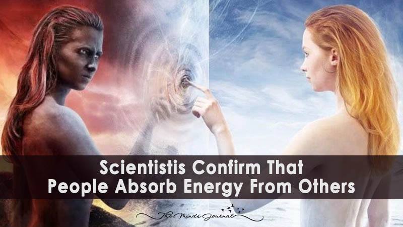 Science Confirms That People Absorb Energy From Others