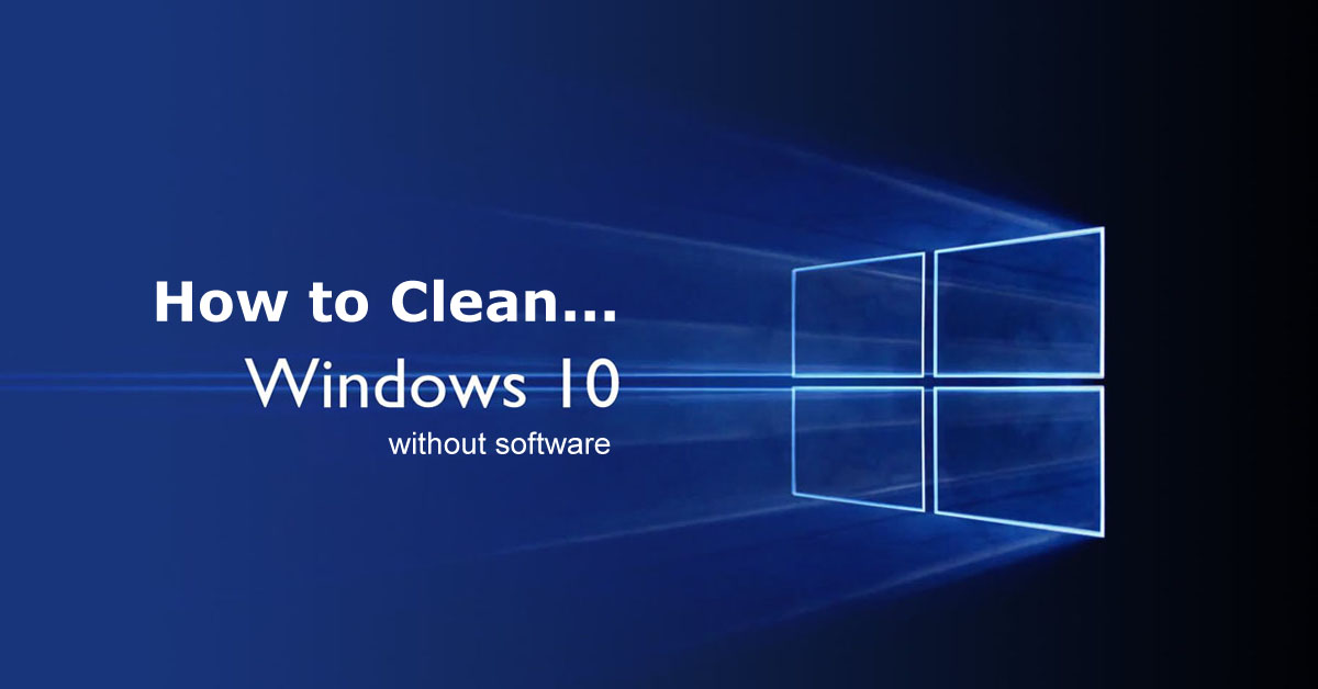 How to Clean Windows 10 without software.